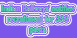 Indian Railways’ notifies recruitment for 338 posts