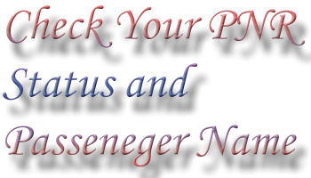 Check Your PNR current Status and Passenger Name