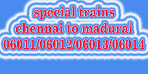 special trains chennai madurai 06011/06012/06013/06014